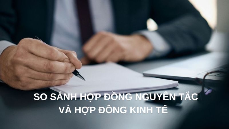 So sánh hợp đồng nguyên tắc và hợp đồng kinh tế