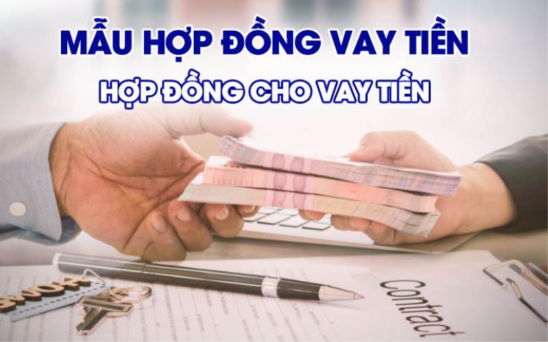 Mẫu hợp đồng cho vay tiền chi tiết nhất