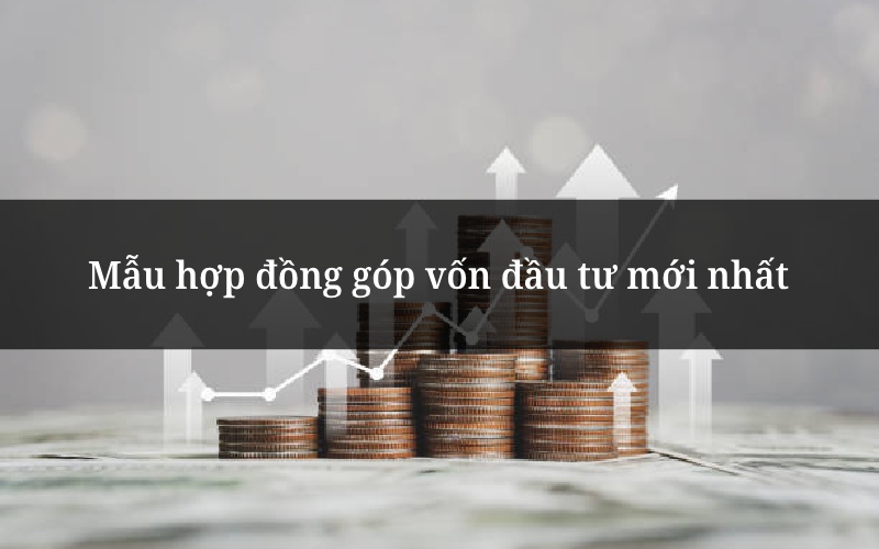 Mẫu hợp đồng góp vốn đầu tư mới nhất