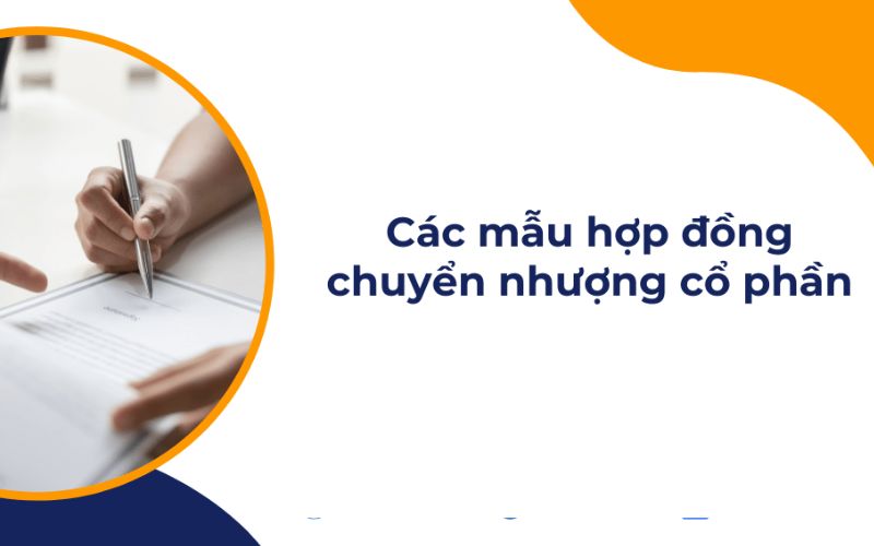 Những mẫu hợp đồng chuyển nhượng cổ phần đầy đủ nhất